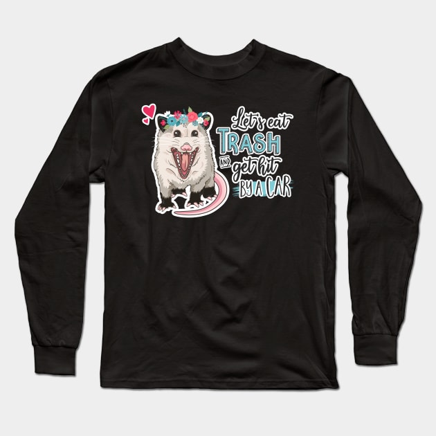 Funny Possum - Let's Eat Trash and Get Hit By a Car Long Sleeve T-Shirt by Toodles & Jay